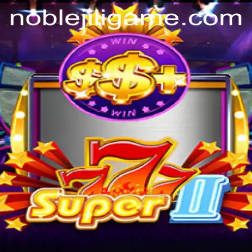 Discover the Thrilling World of Super777II with NOBLEJILI