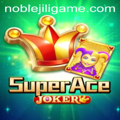 SuperAceJoker: Unveiling the Thrills of NOBLEJILI
