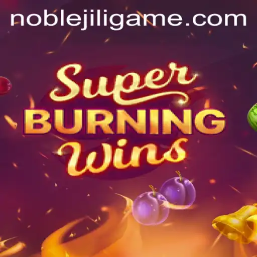Exploring the Thrills of SuperBurningWins with NOBLEJILI